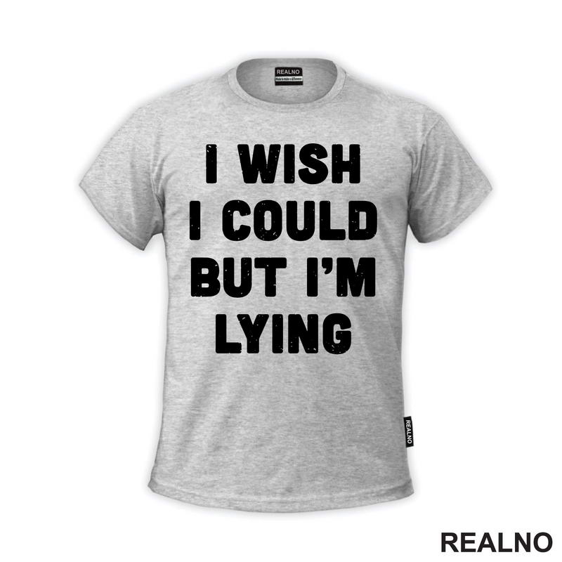 I Wish I Could But I'm Lying - Humor