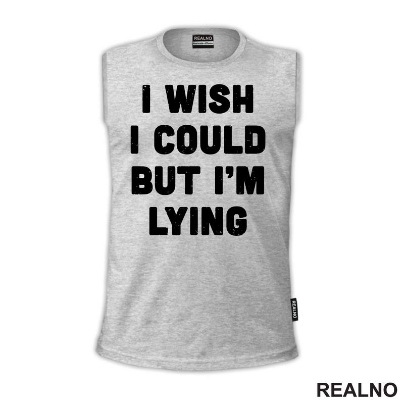 I Wish I Could But I'm Lying - Humor