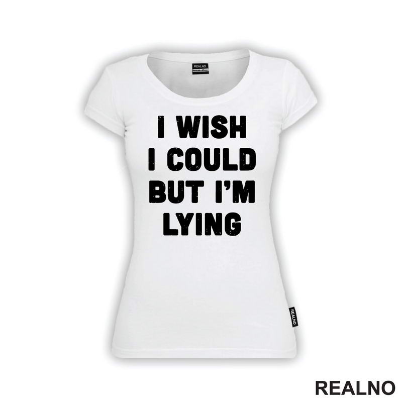 I Wish I Could But I'm Lying - Humor