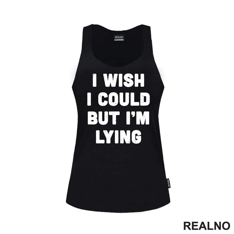 I Wish I Could But I'm Lying - Humor