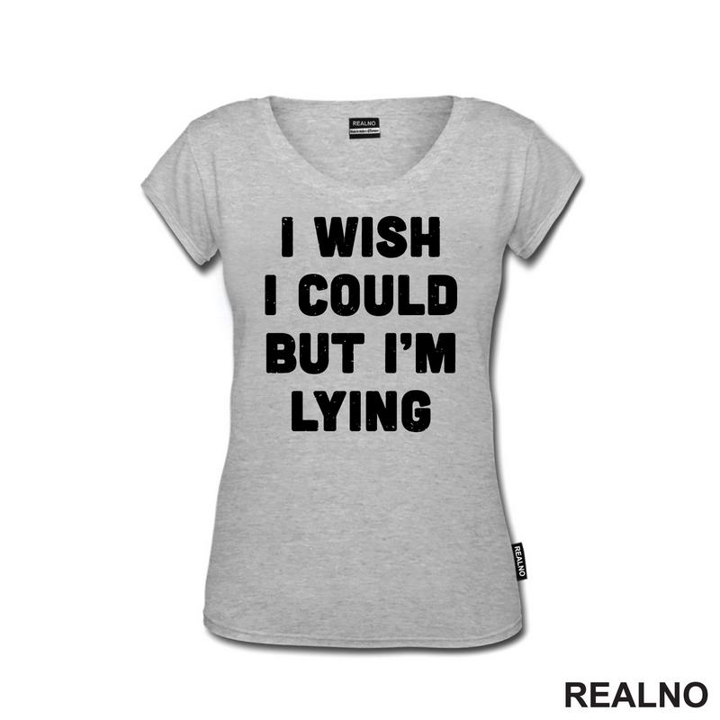 I Wish I Could But I'm Lying - Humor