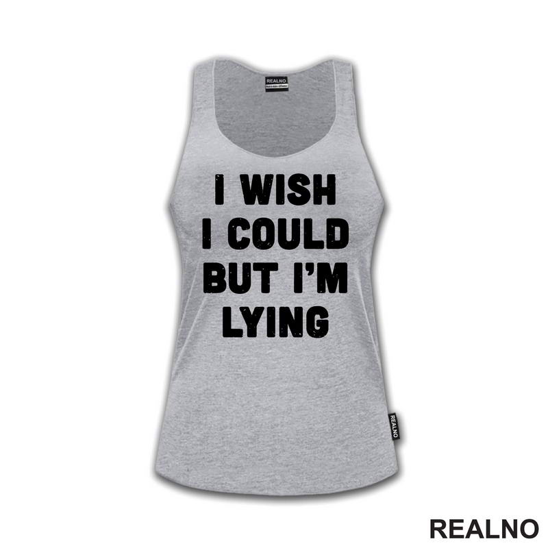 I Wish I Could But I'm Lying - Humor