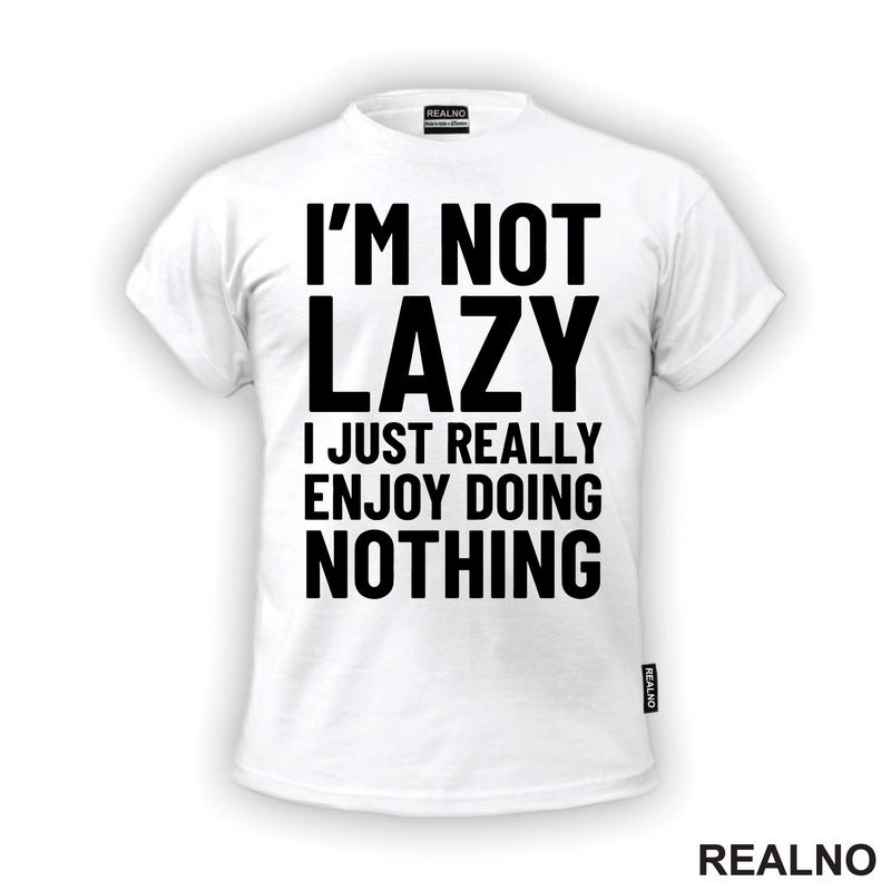 I'm Not Lazy I Just Really Enjoy Doing Nothing - Humor