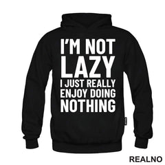 I'm Not Lazy I Just Really Enjoy Doing Nothing - Humor