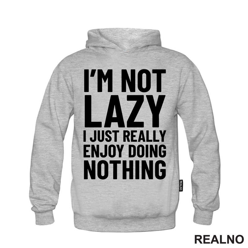 I'm Not Lazy I Just Really Enjoy Doing Nothing - Humor