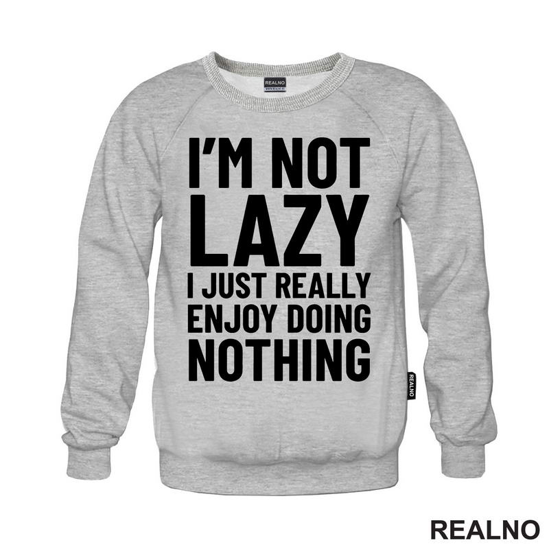 I'm Not Lazy I Just Really Enjoy Doing Nothing - Humor