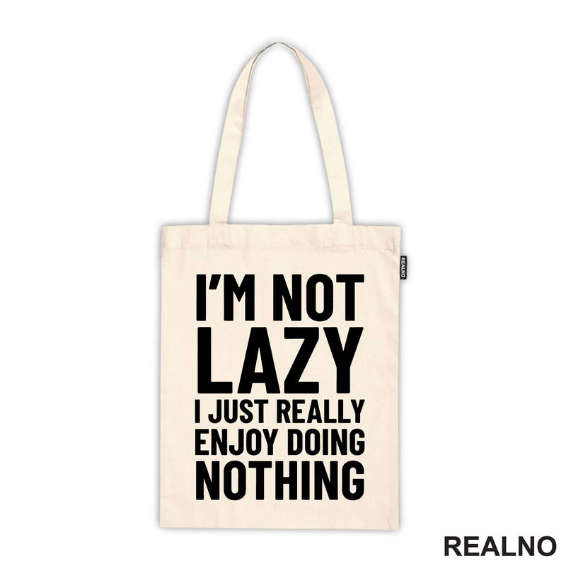 I'm Not Lazy I Just Really Enjoy Doing Nothing - Humor