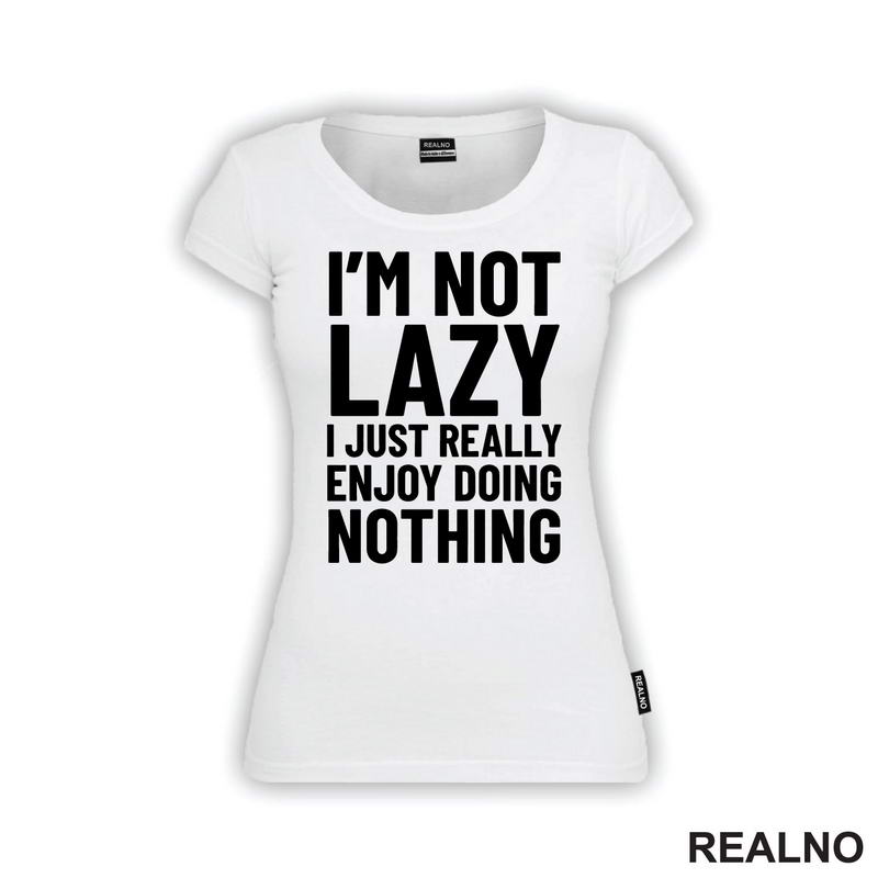I'm Not Lazy I Just Really Enjoy Doing Nothing - Humor