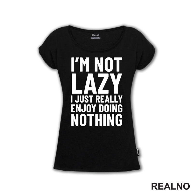 I'm Not Lazy I Just Really Enjoy Doing Nothing - Humor