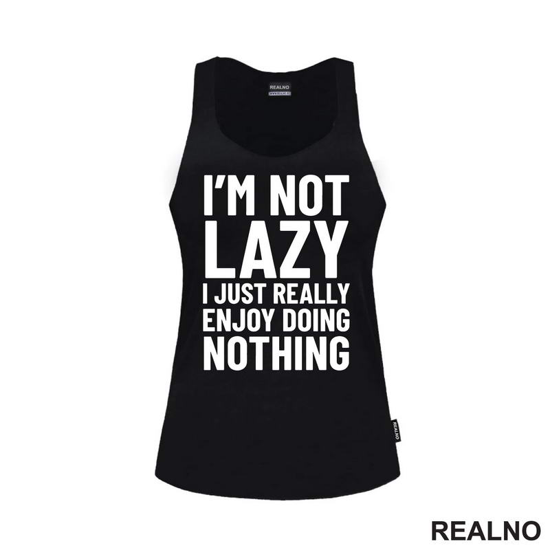 I'm Not Lazy I Just Really Enjoy Doing Nothing - Humor