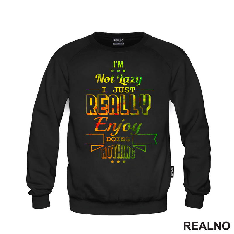 I'm Not Lazy I Just Really Enjoy Doing Nothing - Colors - Humor
