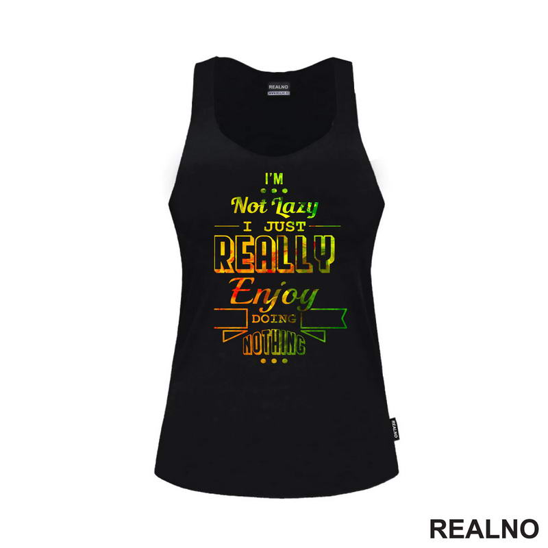 I'm Not Lazy I Just Really Enjoy Doing Nothing - Colors - Humor