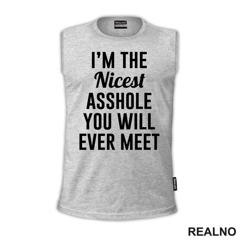 I'm The Nicest Asshole You Will Ever Meet - Humor