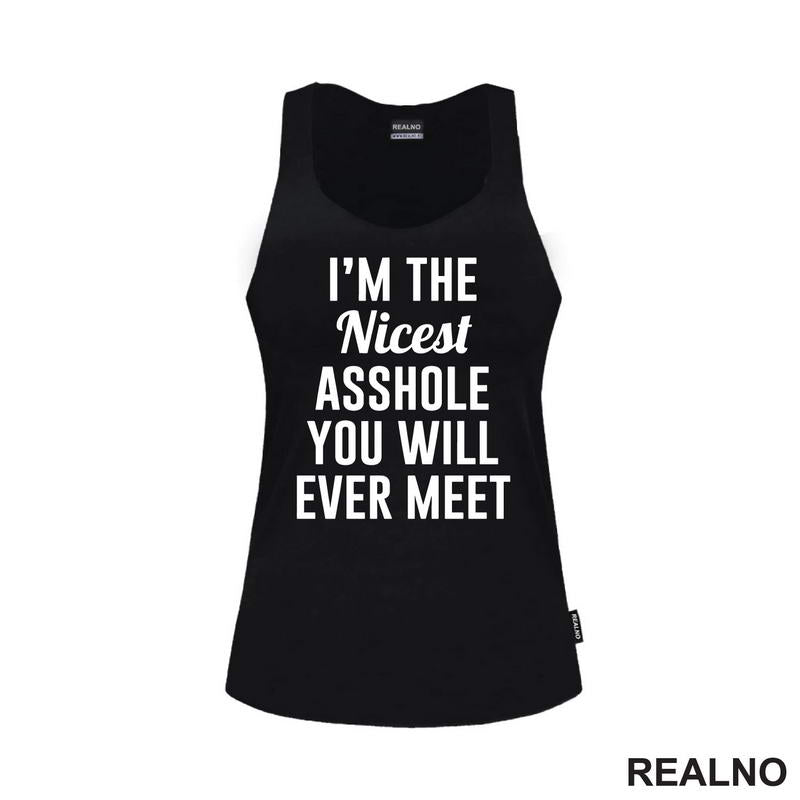 I'm The Nicest Asshole You Will Ever Meet - Humor