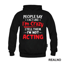 People Say I Act Like I'm Crazy, I Tell Them I'm Not Acting - Red - Humor