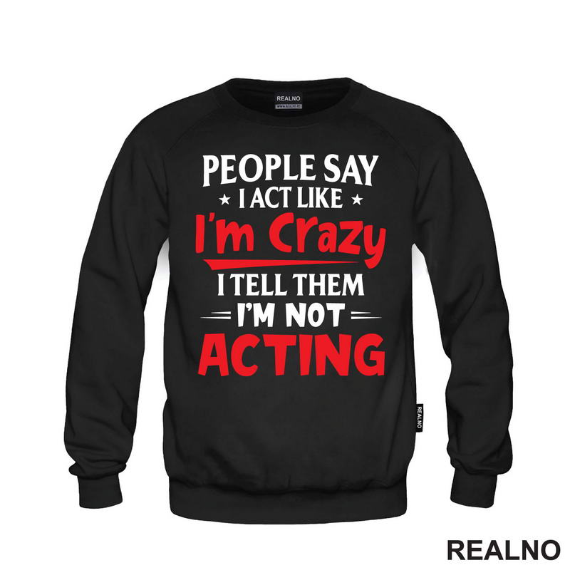 People Say I Act Like I'm Crazy, I Tell Them I'm Not Acting - Red - Humor