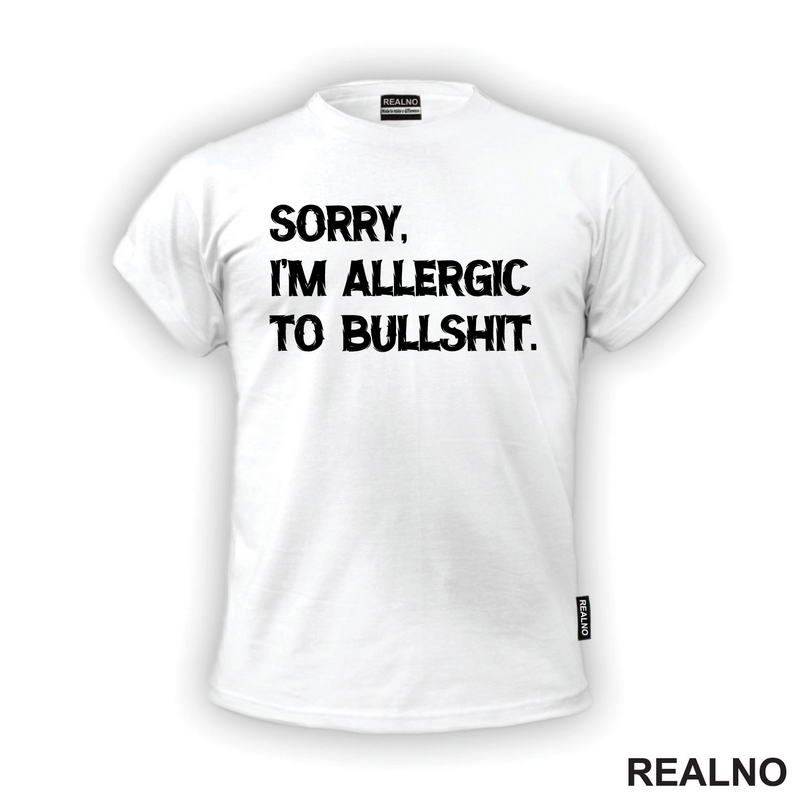 Sorry, I'm Allergic To Bullshit - Humor