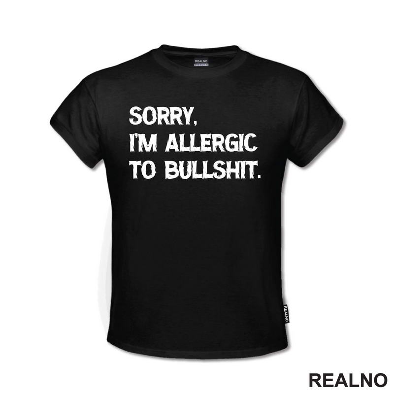 Sorry, I'm Allergic To Bullshit - Humor