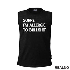 Sorry, I'm Allergic To Bullshit - Humor