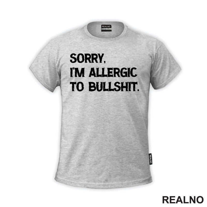 Sorry, I'm Allergic To Bullshit - Humor