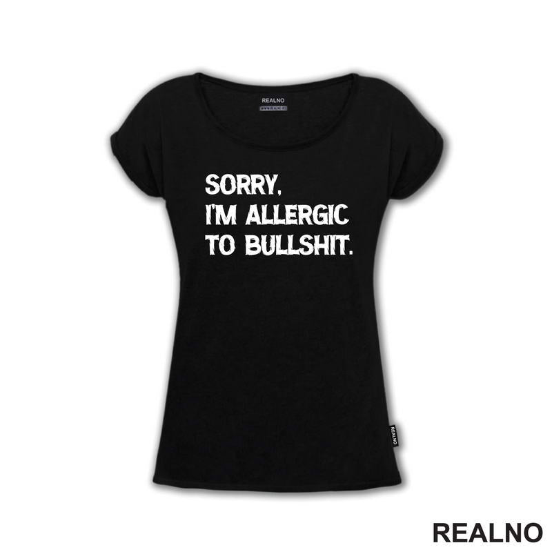 Sorry, I'm Allergic To Bullshit - Humor