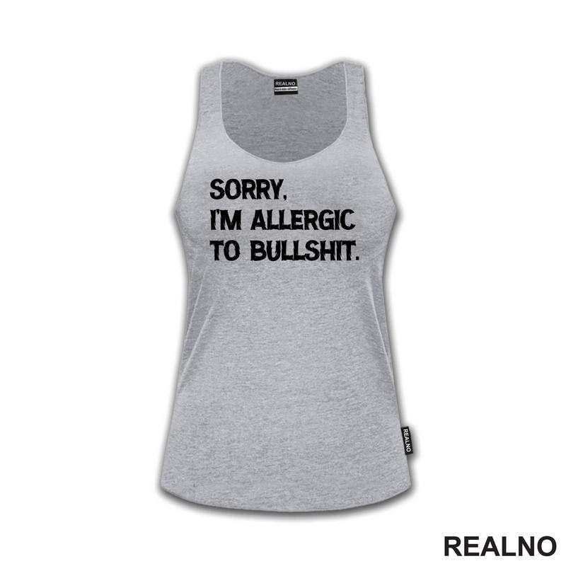 Sorry, I'm Allergic To Bullshit - Humor