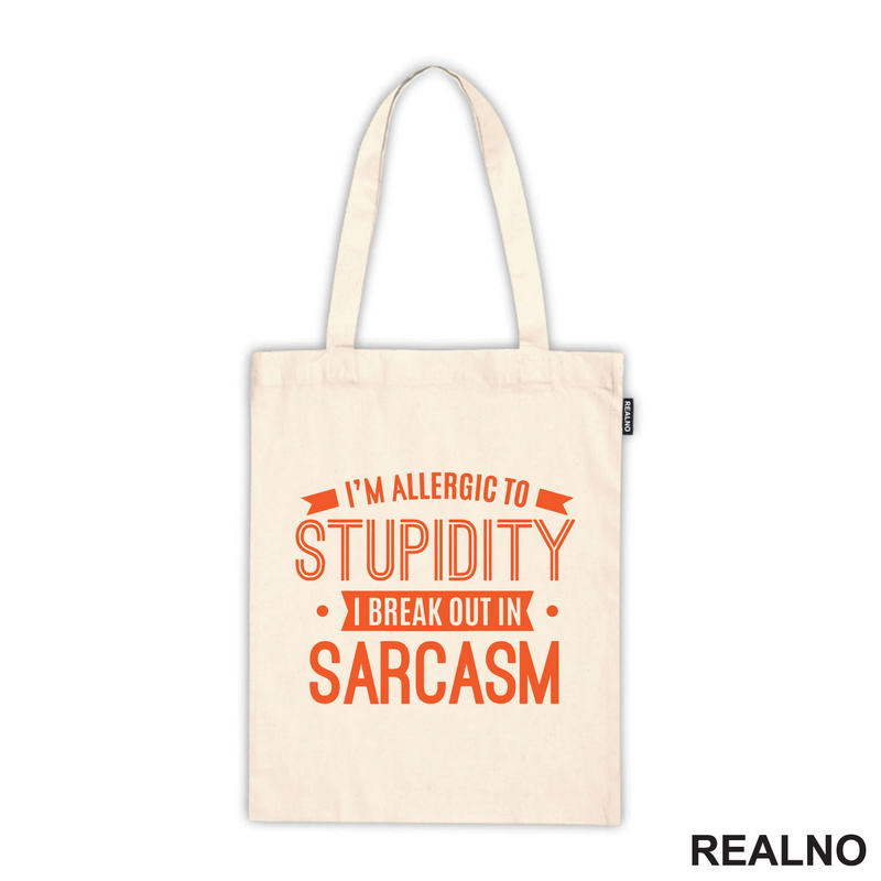 I'm Allergic To Stupidity, I Break Out In Sarcasm - Orange - Humor