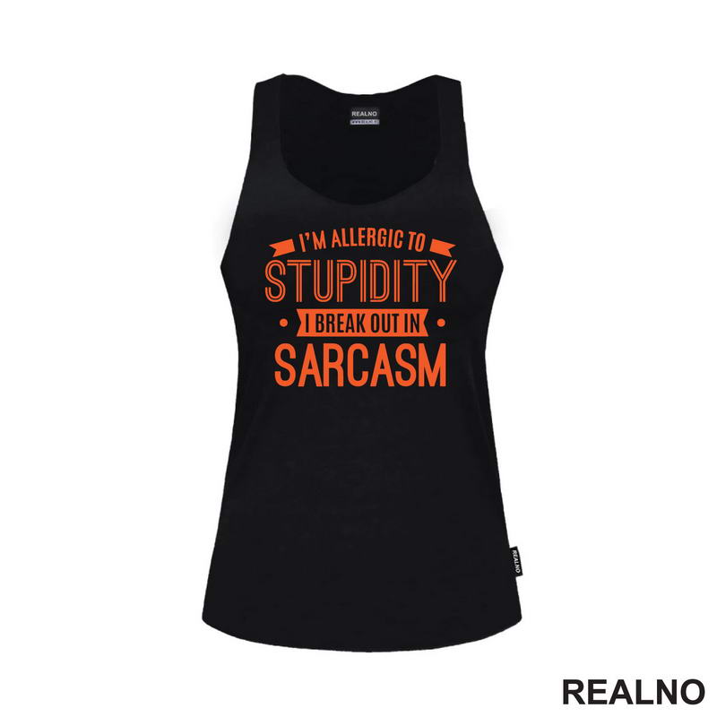 I'm Allergic To Stupidity, I Break Out In Sarcasm - Orange - Humor