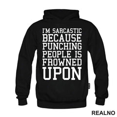 I'm Sarcastic Because Punching People Is Frowned Upon - Humor