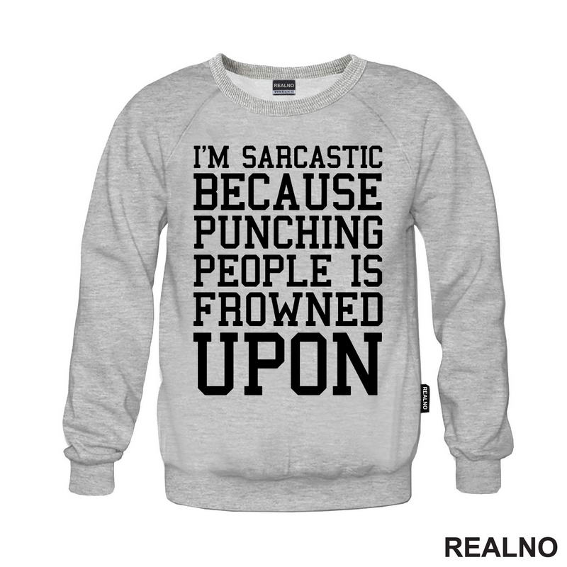 I'm Sarcastic Because Punching People Is Frowned Upon - Humor