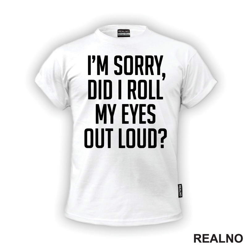 I'm Sorry, Did I Roll Mu Eyes Out Loud? - Humor