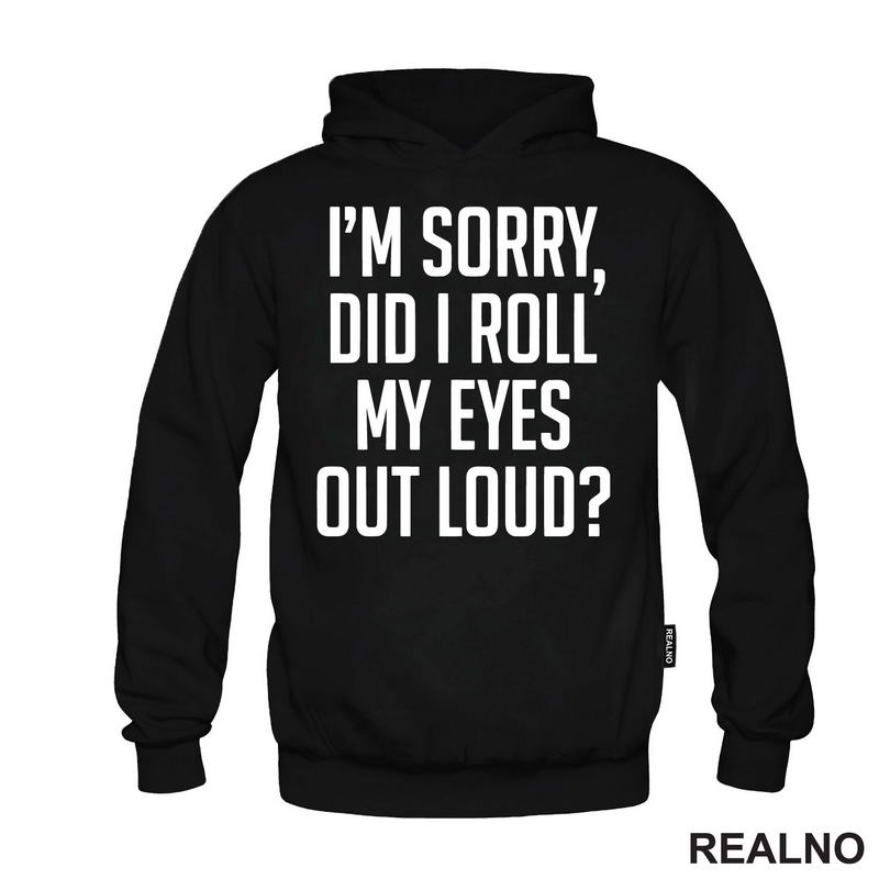 I'm Sorry, Did I Roll Mu Eyes Out Loud? - Humor