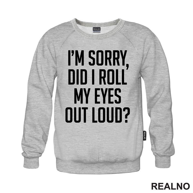 I'm Sorry, Did I Roll Mu Eyes Out Loud? - Humor