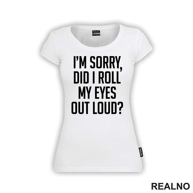I'm Sorry, Did I Roll Mu Eyes Out Loud? - Humor