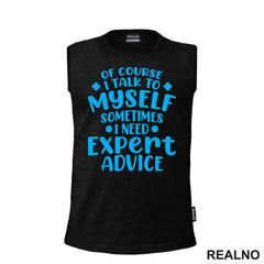 Of Course I Talk To Myself Sometimes I Need Expert Advice - Blue - Humor