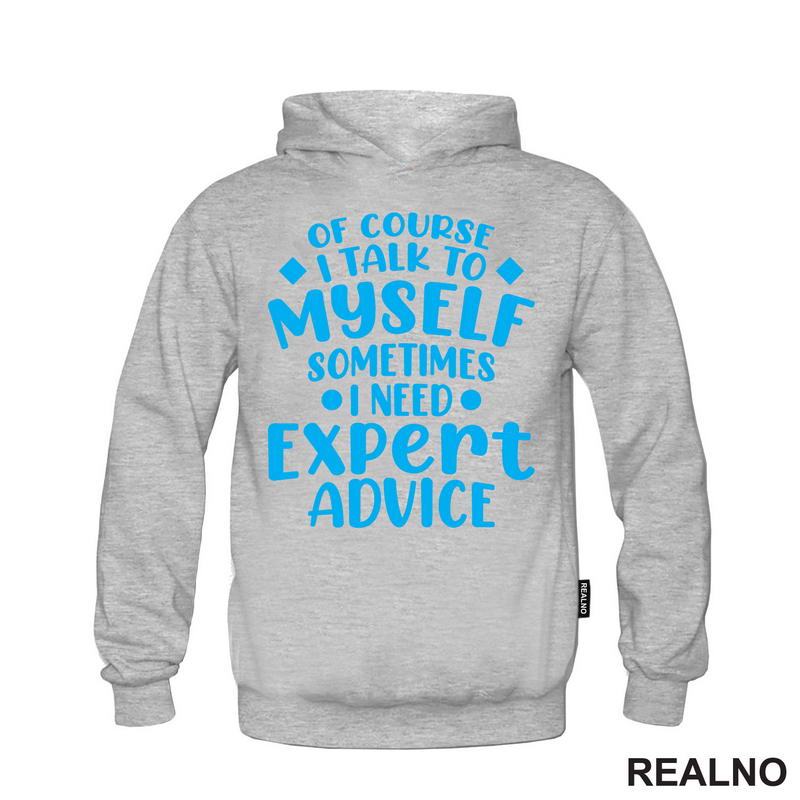 Of Course I Talk To Myself Sometimes I Need Expert Advice - Blue - Humor