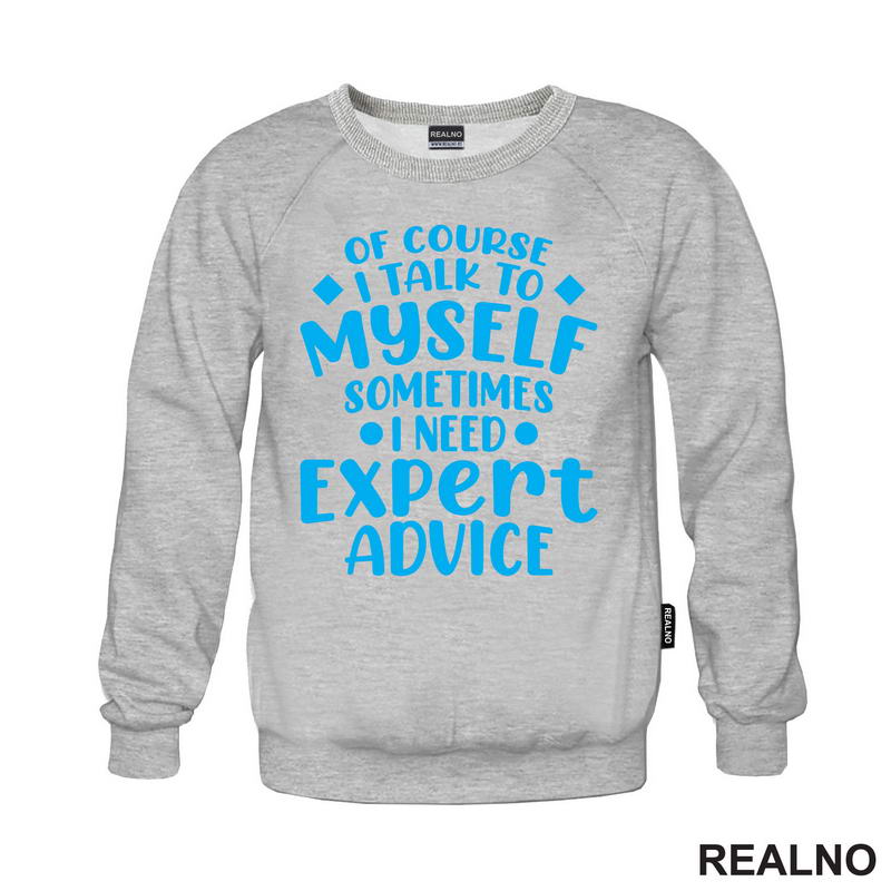 Of Course I Talk To Myself Sometimes I Need Expert Advice - Blue - Humor