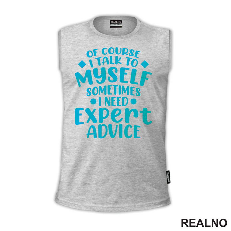 Of Course I Talk To Myself Sometimes I Need Expert Advice - Blue - Humor