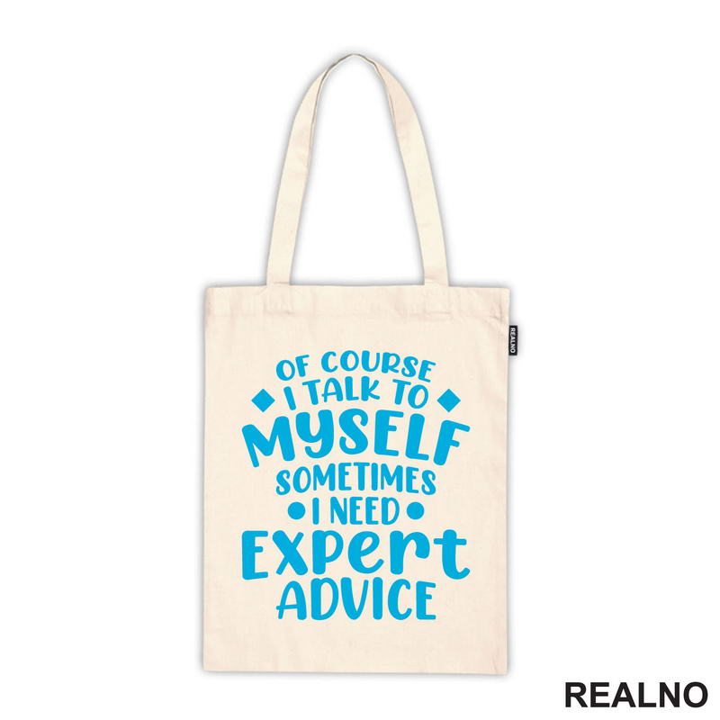 Of Course I Talk To Myself Sometimes I Need Expert Advice - Blue - Humor