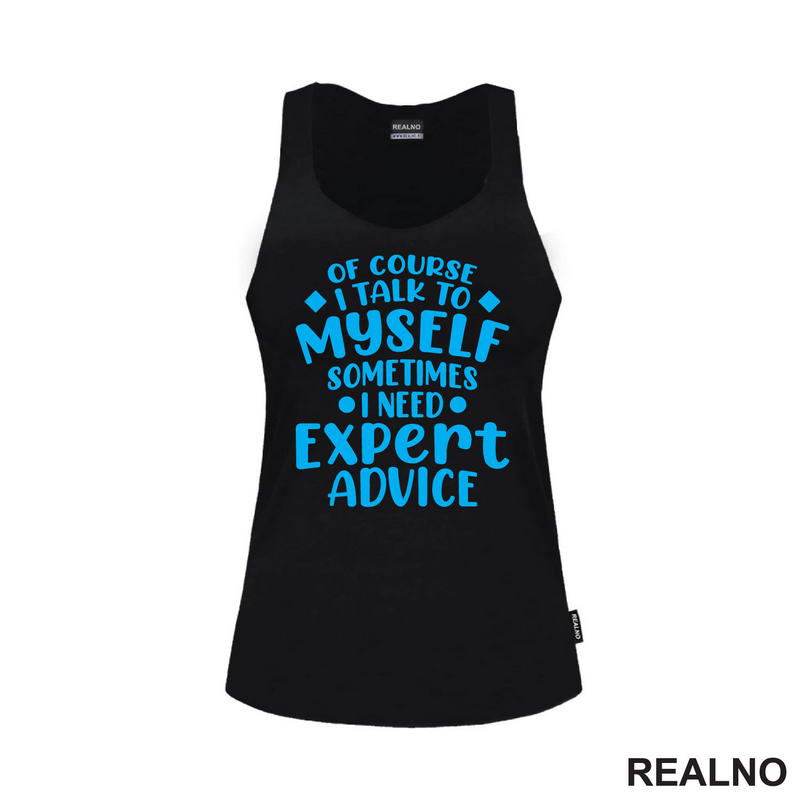 Of Course I Talk To Myself Sometimes I Need Expert Advice - Blue - Humor