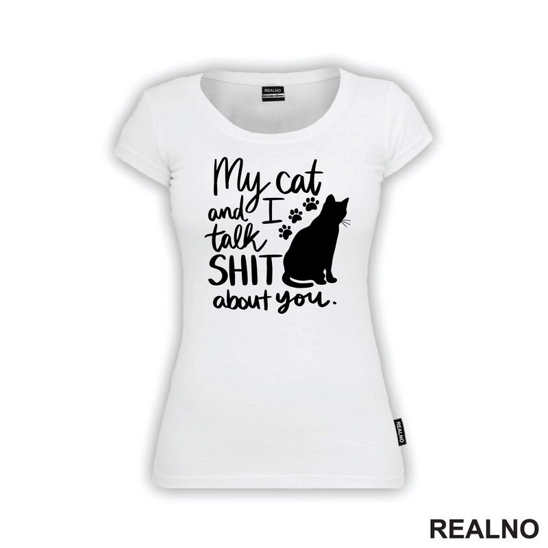 My Cat And I Talk Shit About You - Humor - Mačke - Cat