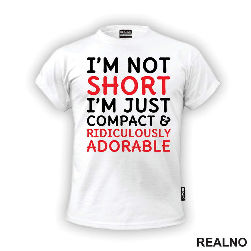 I'm Not Short, I'm Just Compact & Ridiculously Adorable - Red - Humor