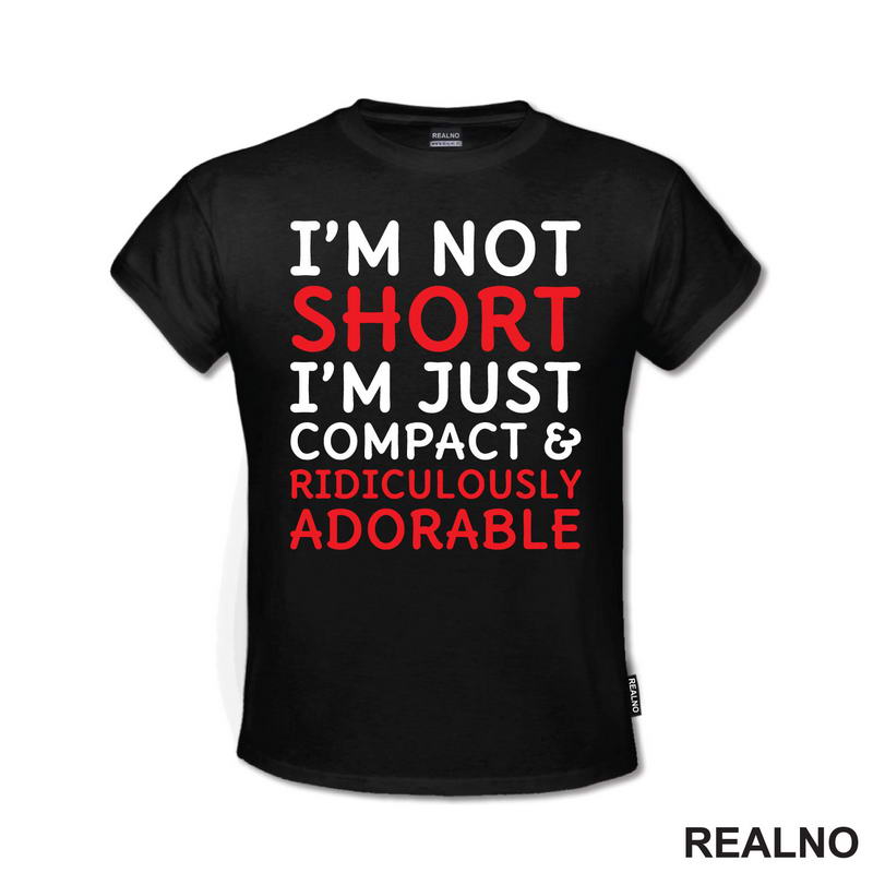 I'm Not Short, I'm Just Compact & Ridiculously Adorable - Red - Humor