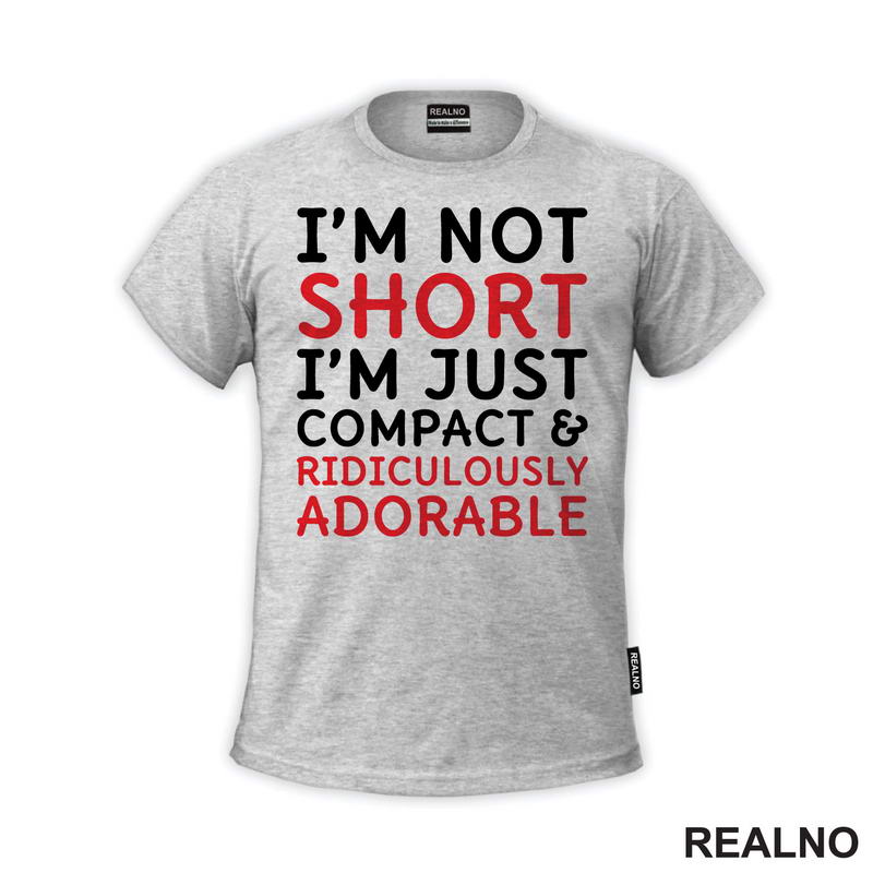 I'm Not Short, I'm Just Compact & Ridiculously Adorable - Red - Humor