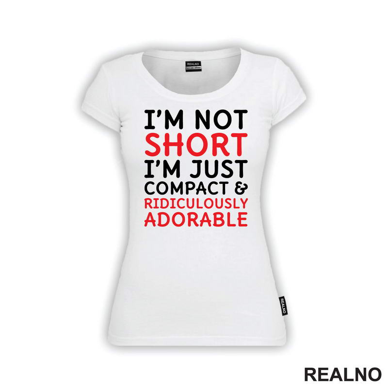 I'm Not Short, I'm Just Compact & Ridiculously Adorable - Red - Humor