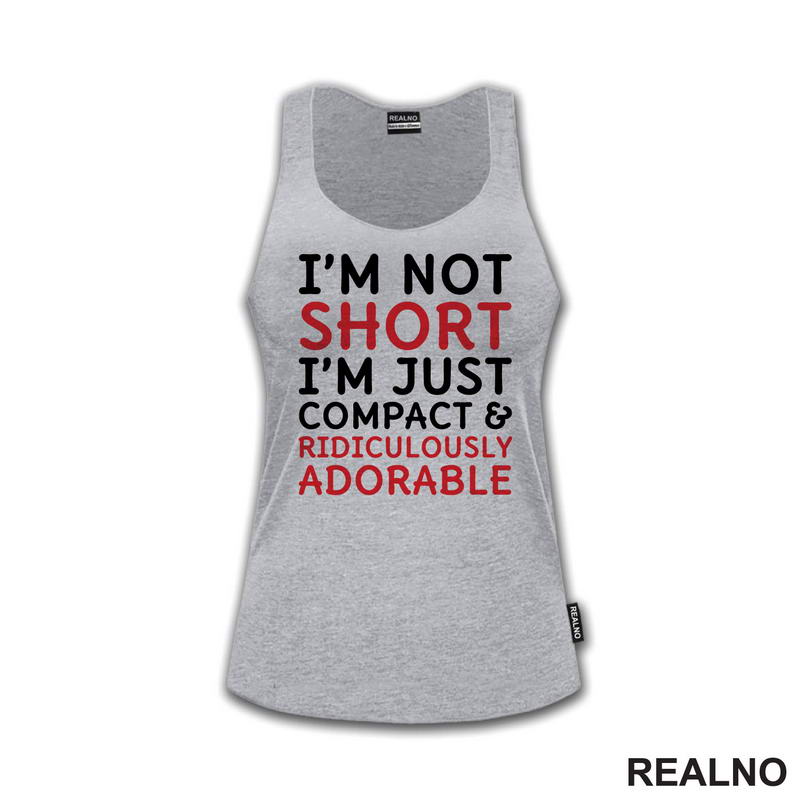 I'm Not Short, I'm Just Compact & Ridiculously Adorable - Red - Humor