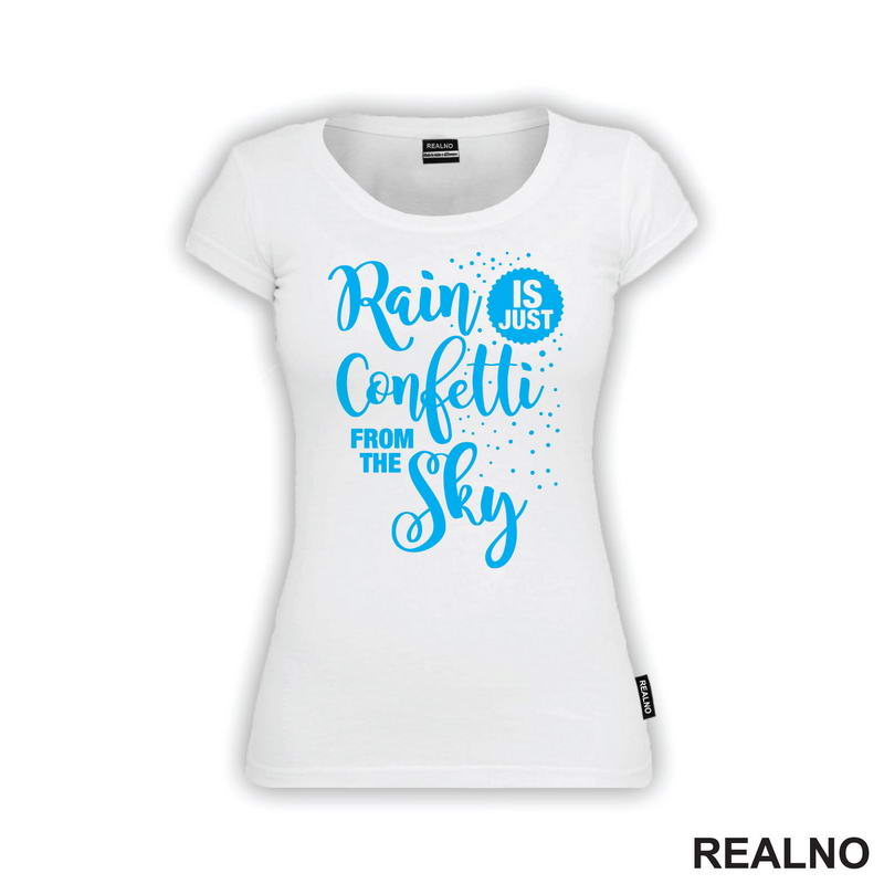 Rain Is Just Confetti From The Sky - Blue - Humor