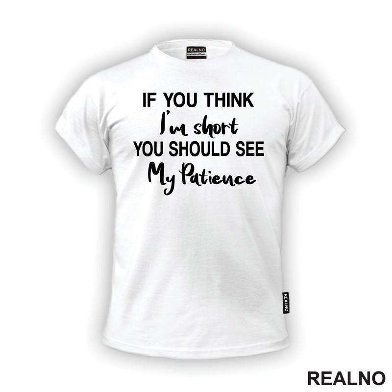 If You Think I'm Short You Should See My Patience - Humor