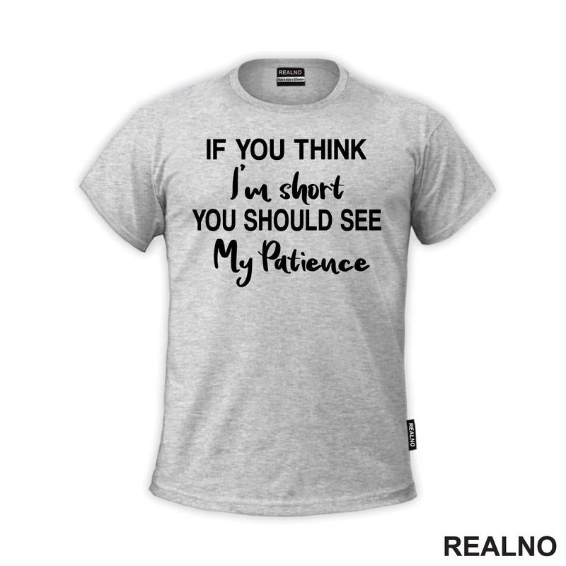 If You Think I'm Short You Should See My Patience - Humor
