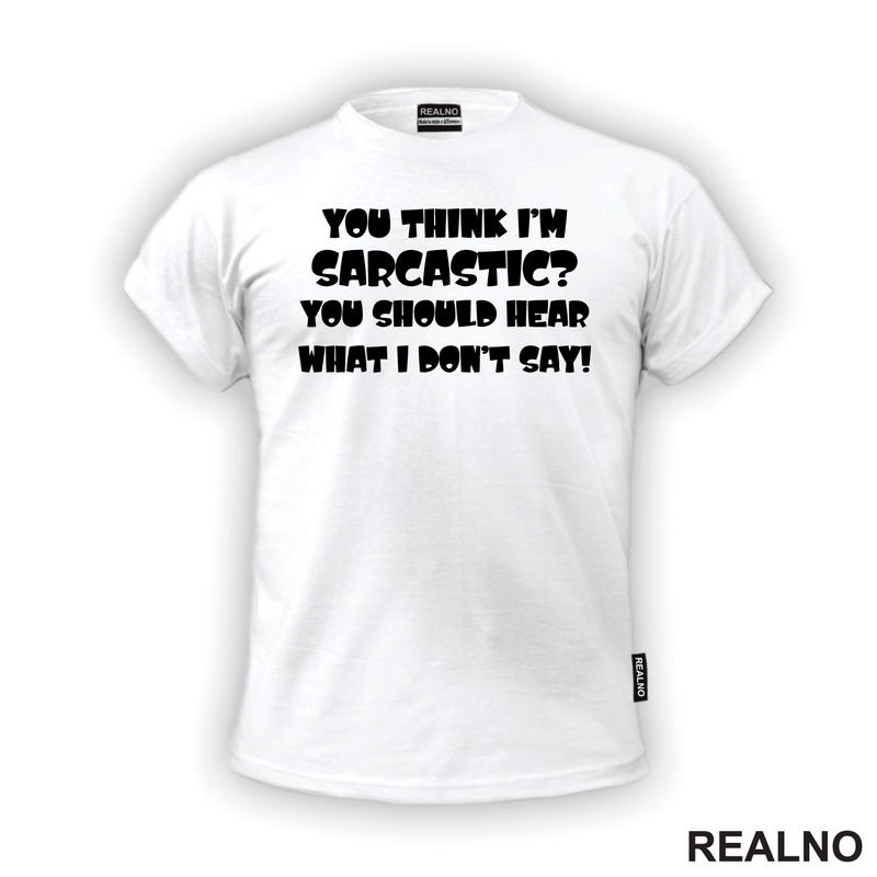 You Think I'm Sarcastic? You Should Hear What I Don't Say! - Humor
